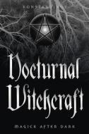 Nocturnal Witchcraft: Magick After Dark di Konstantinos edito da LLEWELLYN PUB