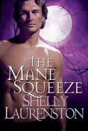 The Mane Squeeze di Shelly Laurenston edito da Kensington Publishing