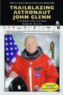Trailblazing Astronaut John Glenn: A MyReportLinks.com Book di Henry M. Holden edito da Myreportlinks.com