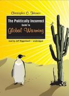 The Politically Incorrect Guide to Global Warming (and Environmentalism) di Christopher C. Horner edito da Blackstone Audiobooks