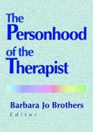 The Personhood of the Therapist di Barbara Jo Brothers edito da Routledge