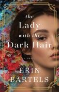 The Lady with the Dark Hair di Erin Bartels edito da REVEL FLEMING H