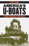 America's U-Boats di Chris Dubbs edito da UNP - Nebraska