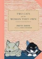 Two Cats and the Woman They Own: Or Lessons I Learned from My Cats di Patti Davis edito da CHRONICLE BOOKS