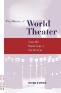 History of World Theater: From the Beginnings to the Baroque di Margot Berthold edito da CONTINNUUM 3PL