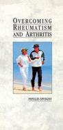 Overcoming Rheumatism and Arthritis di Phyllis Speight edito da RANDOM HOUSE UK