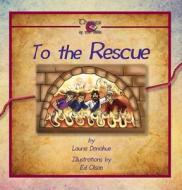 To the Rescue: A Book about God's Rescue di Laurie Donahue edito da Lifesong Publishers
