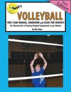 Teach'n Volleyball Free Flow Manual, Handbook and Guide for Parents- 3rd Edition di Bob Swope edito da Jacobob Press LLC