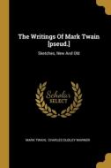 The Writings Of Mark Twain [pseud.]: Sketches, New And Old di Mark Twain edito da WENTWORTH PR