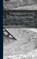Foresight and Understanding; an Enquiry Into the Aims of Science di Stephen Toulmin edito da LIGHTNING SOURCE INC