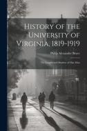 History of the University of Virginia, 1819-1919: The Lengthened Shadow of One Man di Philip Alexander Bruce edito da LEGARE STREET PR