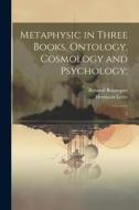 Metaphysic in Three Books, Ontology, Cosmology and Psychology;: 2 di Hermann Lotze, Bernard Bosanquet edito da LEGARE STREET PR