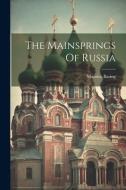 The Mainsprings Of Russia di Maurice Baring edito da LEGARE STREET PR