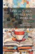 Lyrical Songs, Idylls and Epigrams di Johan Ludvig Runeberg, Eiríkr Magnússon edito da LEGARE STREET PR