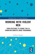 Working With Violent Men di William Hughes edito da Taylor & Francis Ltd