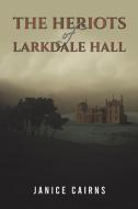 The Heriots Of Larkdale Hall di Janice Cairns edito da Austin Macauley Publishers