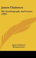 James Chalmers: His Autobiography and Letters (1902) di James Chalmers edito da Kessinger Publishing