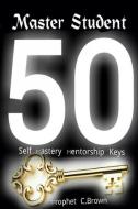 Master Student Mastery 50 Mentorship Keys di Corvell Brown edito da Lulu.com