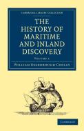 The History of Maritime and Inland Discovery di William Desborough Cooley, Cooley William Desborough edito da Cambridge University Press