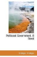 Petticoat Government. A Novel di Trollope edito da Bibliolife