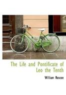 The Life And Pontificate Of Leo The Tenth di William Roscoe edito da Bibliolife