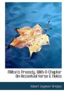 Milton's Prosody. With A Chapter On Accentual Verse & Notes di Robert Bridges edito da Bibliolife