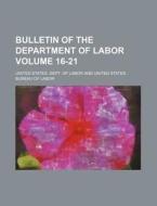 Bulletin of the Department of Labor Volume 16-21 di United States Dept of Labor edito da Rarebooksclub.com