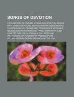 Songs of Devotion; A Collection of Psalms, Hymns and Spiritual Songs, with Music for Young Men's Christian Associations, Church Service, Prayer and Co di William Howard Doane edito da Rarebooksclub.com