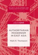 Authoritarian Modernism in East Asia di Mark R. Thompson edito da Palgrave Macmillan