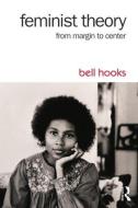 Feminist Theory: From Margin to Center di Bell Hooks edito da ROUTLEDGE