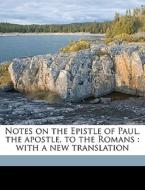 Notes On The Epistle Of Paul, The Apostle, To The Romans : With A New Translation di William Kelly edito da Nabu Press