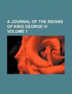 A Journal Of The Reigns Of King George I di Anonymous edito da Rarebooksclub.com
