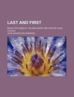 Last And First; Being Two Essays The New Spirit And Arthur Hugh Clough di John Addington Symonds edito da General Books Llc