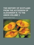 The History Of Scotland From The Accessi di Patrick Fraser Tytler edito da Rarebooksclub.com