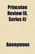 Princeton Review 8, Series 4 di Anonymous edito da General Books