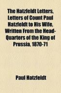 The Hatzfeldt Letters, Letters Of Count di Paul Hatzfeldt edito da General Books