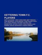 Kettering Town F.C. players di Books Llc edito da Books LLC, Reference Series