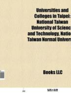 Universities and colleges in Taipei di Source Wikipedia edito da Books LLC, Reference Series