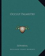 Occult Palmistry di Sepharial edito da Kessinger Publishing