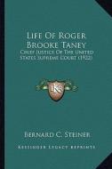 Life of Roger Brooke Taney: Chief Justice of the United States Supreme Court (1922) di Bernard Christian Steiner edito da Kessinger Publishing