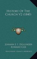 History of the Church V2 (1840) di Johann J. I. Dollinger edito da Kessinger Publishing