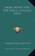 More Money for the Public Schools (1903) di Charles William Eliot edito da Kessinger Publishing