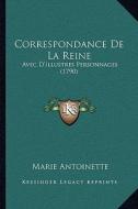 Correspondance de La Reine: Avec D'Illustres Personnages (1790) di Marie Antoinette edito da Kessinger Publishing