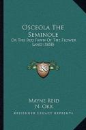 Osceola the Seminole: Or the Red Fawn of the Flower Land (1858) di Mayne Reid edito da Kessinger Publishing