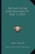 Die Papstliche Ponitentiarie V1, Part 1 (1907) di Emil Goller edito da Kessinger Publishing