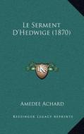 Le Serment D'Hedwige (1870) di Amedee Achard edito da Kessinger Publishing