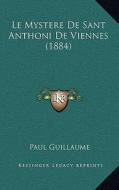 Le Mystere de Sant Anthoni de Viennes (1884) di Paul Guillaume edito da Kessinger Publishing