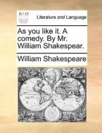 As You Like It. A Comedy. By Mr. William Shakespear. di William Shakespeare edito da Gale Ecco, Print Editions