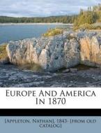 Europe And America In 1870 di Nathan] [appleton edito da Nabu Press