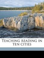 Teaching Reading In Ten Cities di Eva D. Kellogg edito da Nabu Press